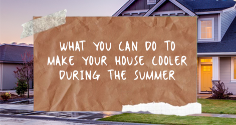 Making Your House Cooler During the Summer