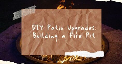 DIY Patio Upgrades: Building a Fire Pit