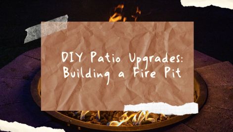 DIY Patio Upgrades: Building a Fire Pit