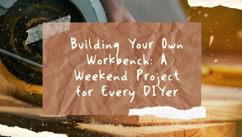 Building Your Own Workbench: A Weekend Project for Every DIYer