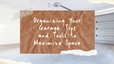 Organizing Your Garage: Tips and Tools to Maximize Space