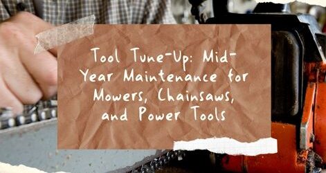 Tool Tune-Up: Mid-Year Maintenance for Mowers, Chainsaws, and Power Tools